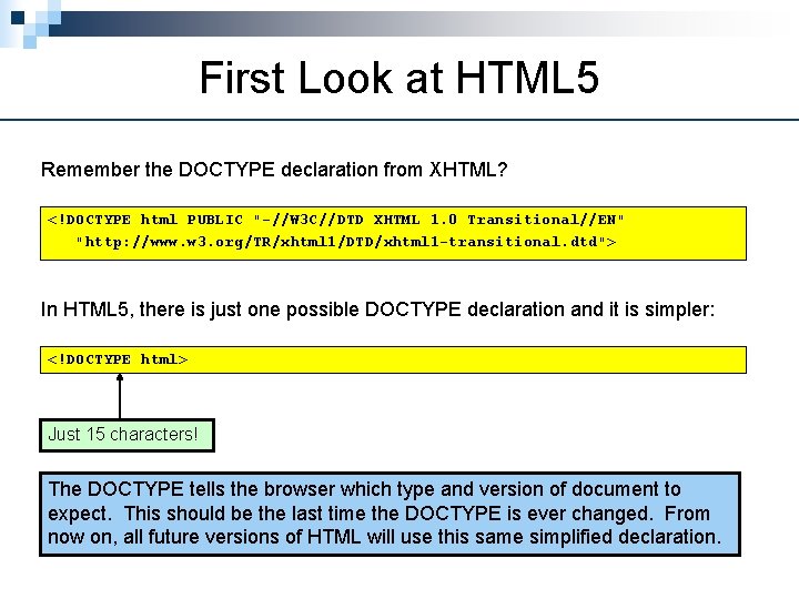 First Look at HTML 5 Remember the DOCTYPE declaration from XHTML? <!DOCTYPE html PUBLIC