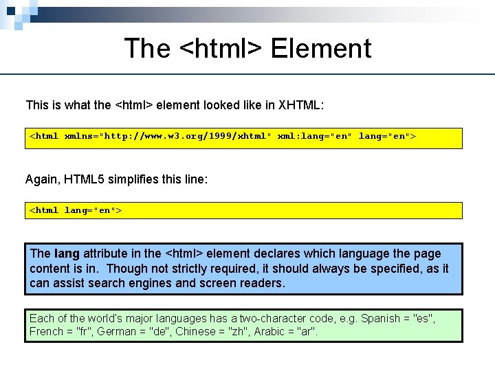 The <html> Element This is what the <html> element looked like in XHTML: <html