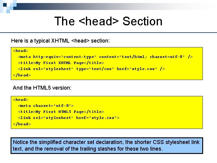 The <head> Section Here is a typical XHTML <head> section: <head> <meta http-equiv="content-type" content="text/html;