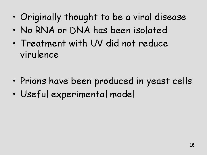 • Originally thought to be a viral disease • No RNA or DNA • Originally thought to be a viral disease • No RNA or DNA