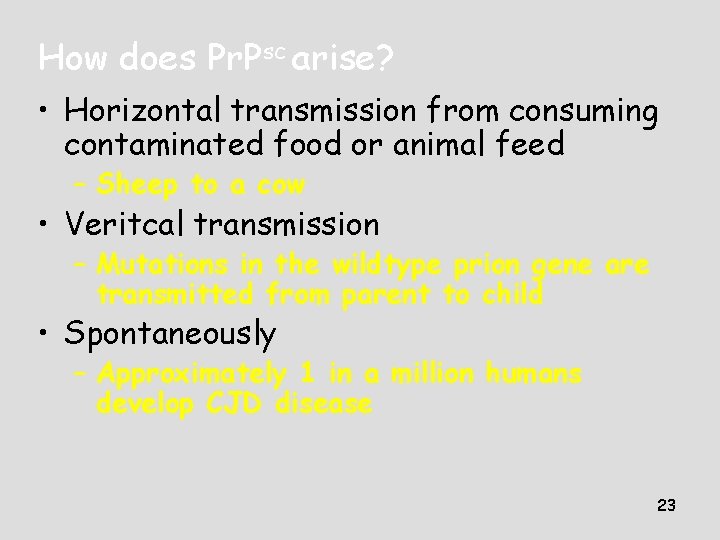 How does Pr. Psc arise? • Horizontal transmission from consuming contaminated food or animal How does Pr. Psc arise? • Horizontal transmission from consuming contaminated food or animal