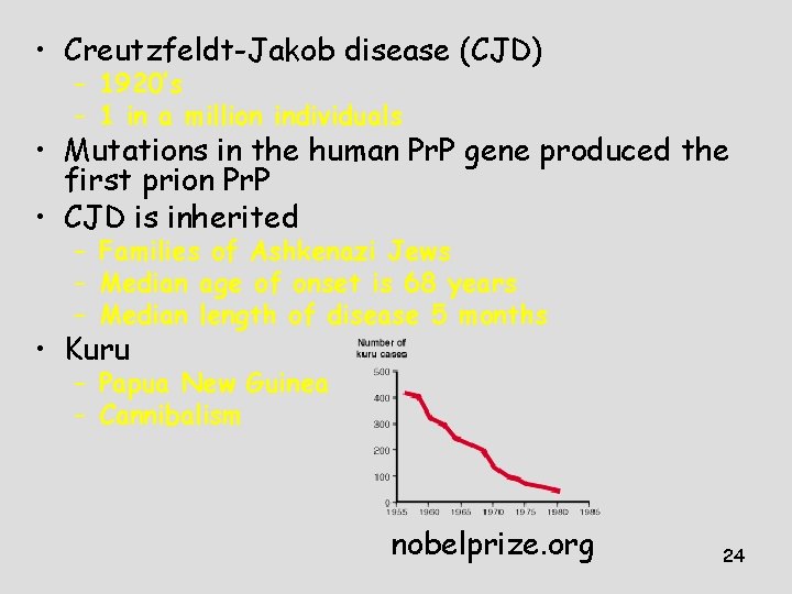 • Creutzfeldt-Jakob disease (CJD) – 1920’s – 1 in a million individuals • • Creutzfeldt-Jakob disease (CJD) – 1920’s – 1 in a million individuals •