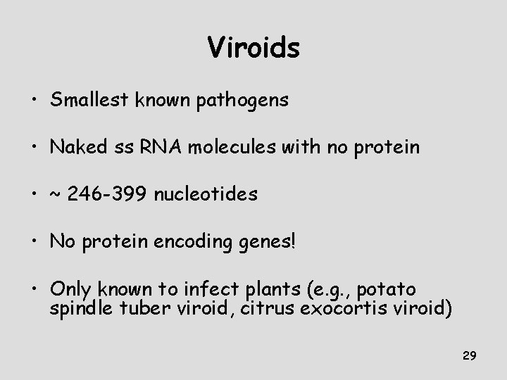 Viroids • Smallest known pathogens • Naked ss RNA molecules with no protein • Viroids • Smallest known pathogens • Naked ss RNA molecules with no protein •