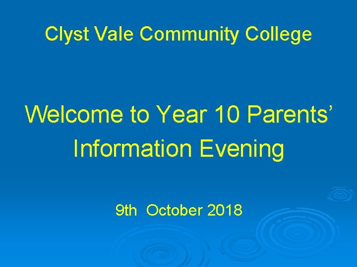 Clyst Vale Community College Welcome to Year 10 Parents’ Information Evening 9 th October