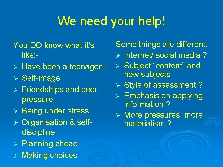 We need your help! You DO know what it’s like: Ø Have been a