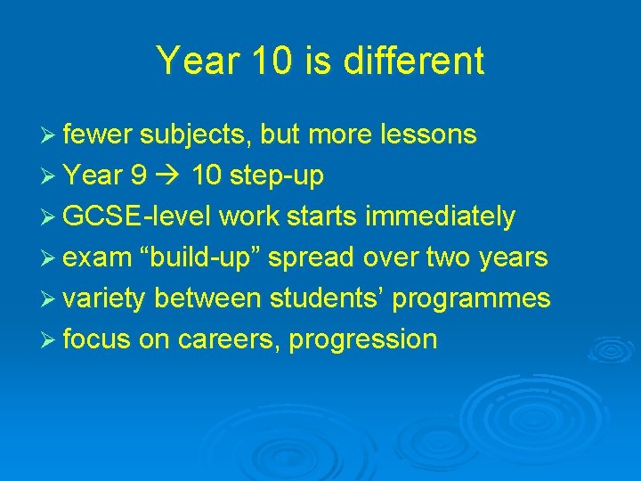 Year 10 is different Ø fewer subjects, but more lessons Ø Year 9 10