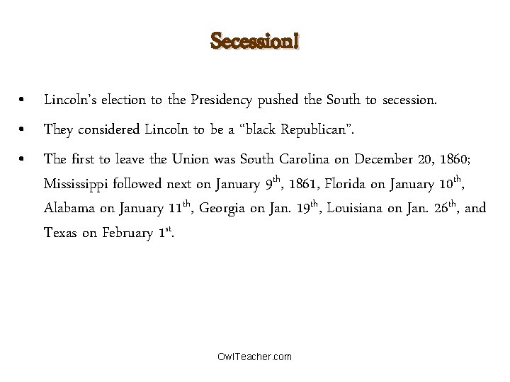 Secession! • Lincoln’s election to the Presidency pushed the South to secession. • They