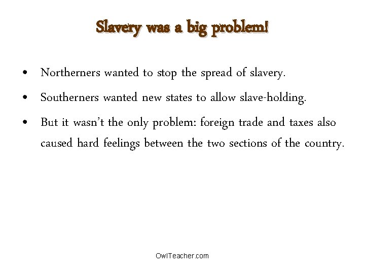 Slavery was a big problem! • Northerners wanted to stop the spread of slavery.