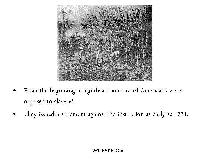 Slavery • From the beginning, a significant amount of Americans were opposed to slavery!