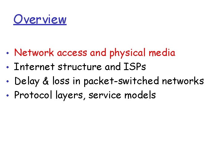Overview • Network access and physical media • Internet structure and ISPs • Delay