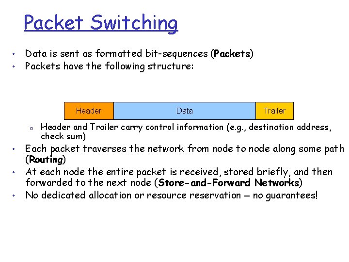 Packet Switching • • Data is sent as formatted bit-sequences (Packets) Packets have the