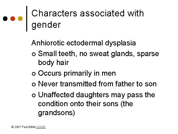 Characters associated with gender Anhiorotic ectodermal dysplasia ¢ Small teeth, no sweat glands, sparse