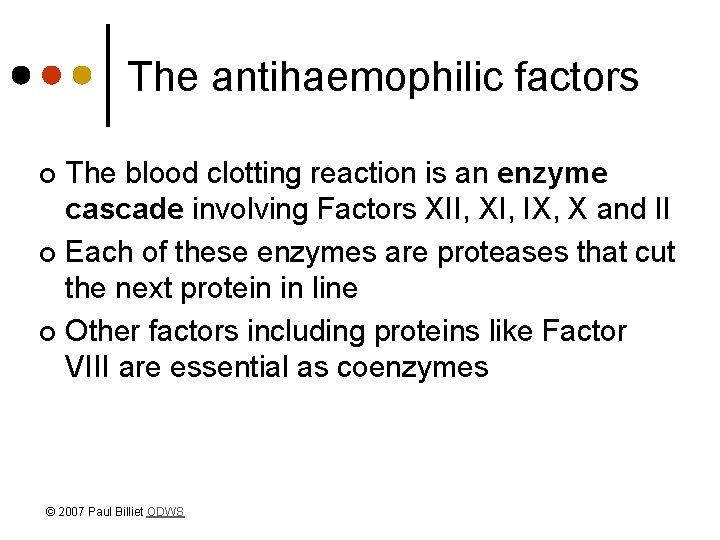 The antihaemophilic factors The blood clotting reaction is an enzyme cascade involving Factors XII,