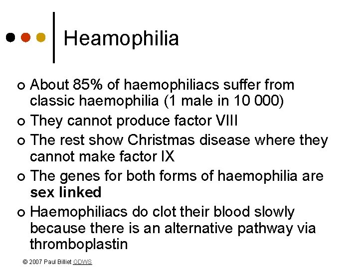 Heamophilia About 85% of haemophiliacs suffer from classic haemophilia (1 male in 10 000)