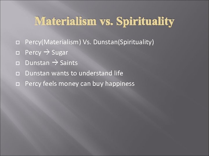 Materialism vs. Spirituality Percy(Materialism) Vs. Dunstan(Spirituality) Percy Sugar Dunstan Saints Dunstan wants to understand Materialism vs. Spirituality Percy(Materialism) Vs. Dunstan(Spirituality) Percy Sugar Dunstan Saints Dunstan wants to understand