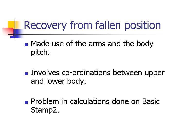 Recovery from fallen position n Made use of the arms and the body pitch.