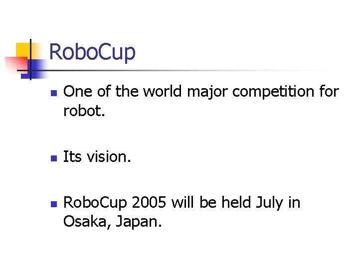 Robo. Cup n n n One of the world major competition for robot. Its