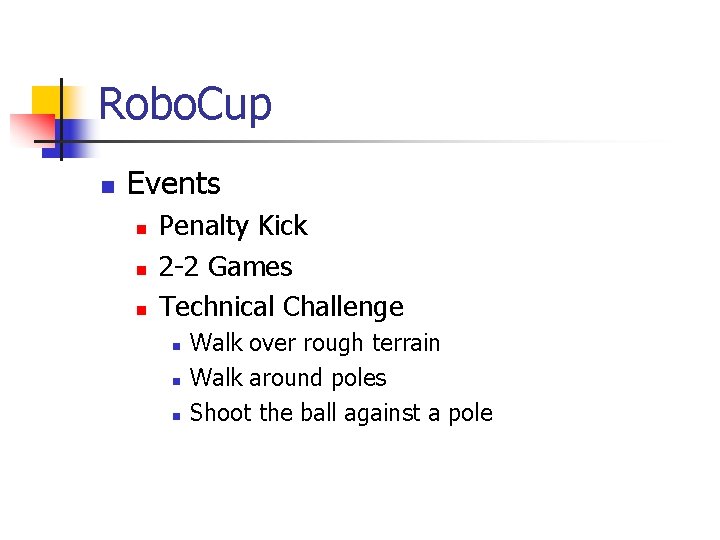 Robo. Cup n Events n n n Penalty Kick 2 -2 Games Technical Challenge