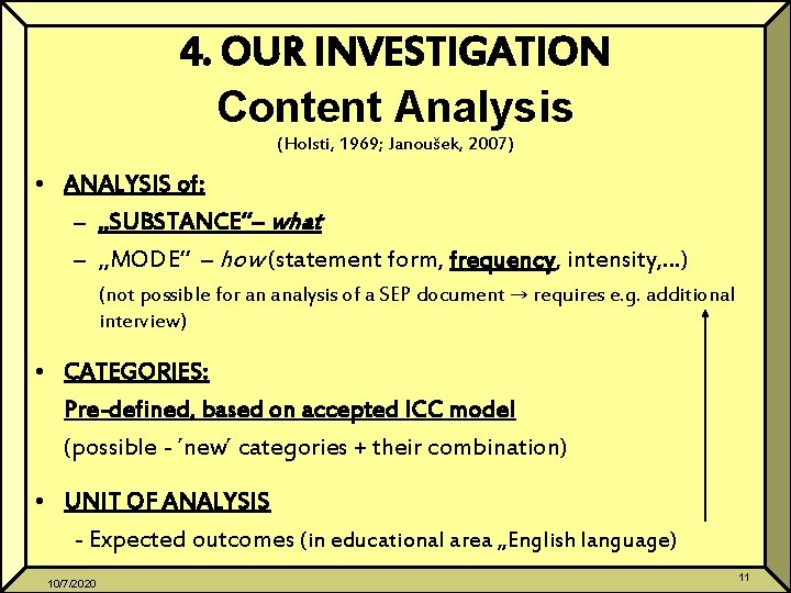 4. OUR INVESTIGATION Content Analysis (Holsti, 1969; Janoušek, 2007) • ANALYSIS of: – „SUBSTANCE“–