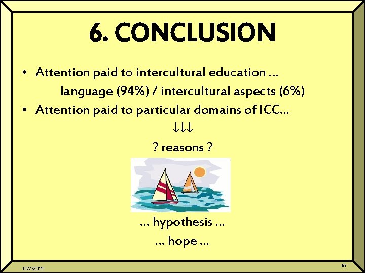 6. CONCLUSION • Attention paid to intercultural education … language (94%) / intercultural aspects
