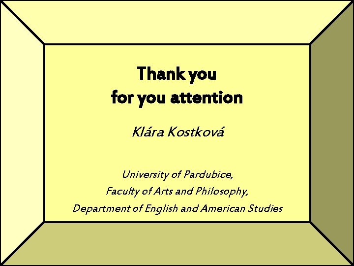 Thank you for you attention Klára Kostková University of Pardubice, Faculty of Arts and