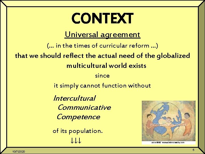 CONTEXT Universal agreement (… in the times of curricular reform …) that we should