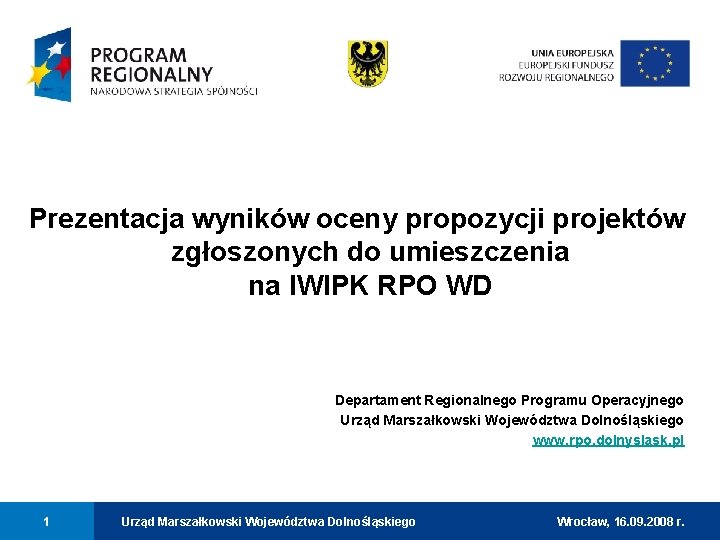 Prezentacja wyników oceny propozycji projektów zgłoszonych do umieszczenia na IWIPK RPO WD Departament Regionalnego