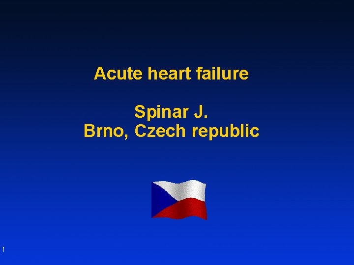 Acute heart failure Spinar J. Brno, Czech republic 1 