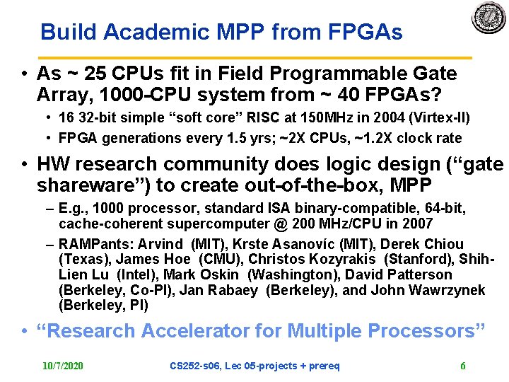 Build Academic MPP from FPGAs • As ~ 25 CPUs fit in Field Programmable