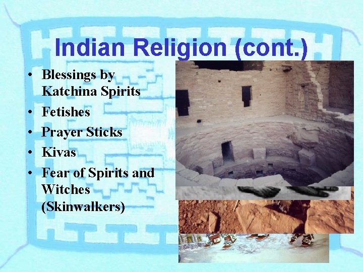 Indian Religion (cont. ) • Blessings by Katchina Spirits • Fetishes • Prayer Sticks