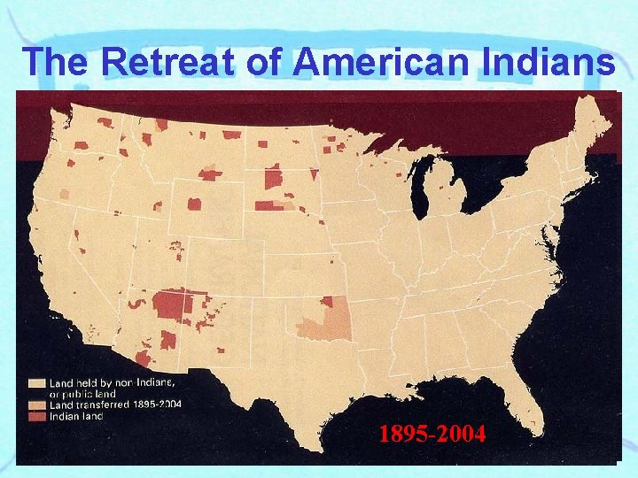 The Retreat of American Indians 18201864 1865 -1894 1895 -2004 1775 -1819 