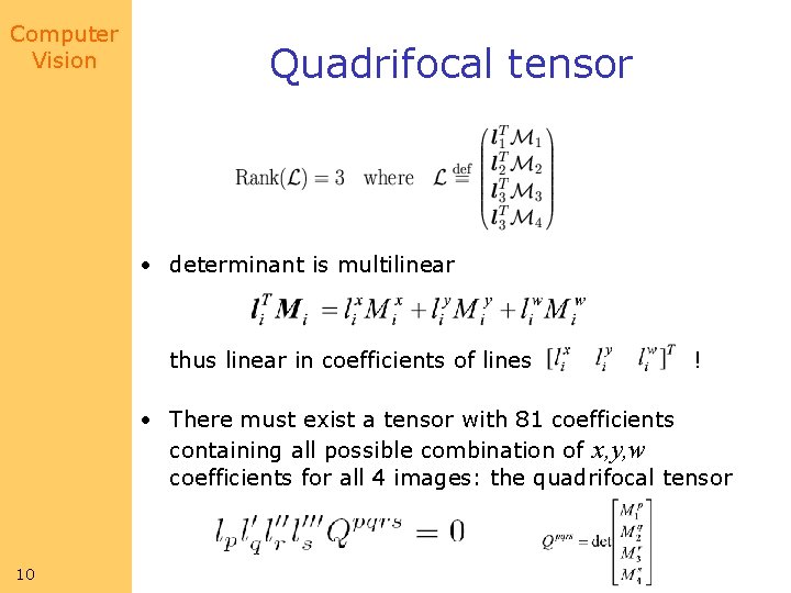 Computer Vision Quadrifocal tensor • determinant is multilinear thus linear in coefficients of lines