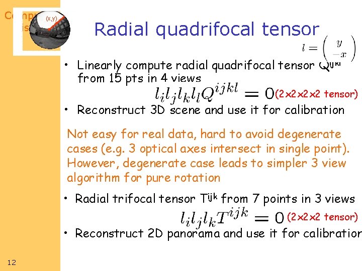 Computer (x, y) Vision Radial quadrifocal tensor • Linearly compute radial quadrifocal tensor Qijkl