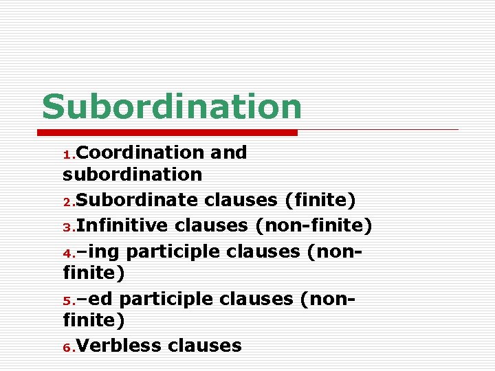 Subordination 1. Coordination and subordination 2. Subordinate clauses (finite) 3. Infinitive clauses (non-finite) 4.