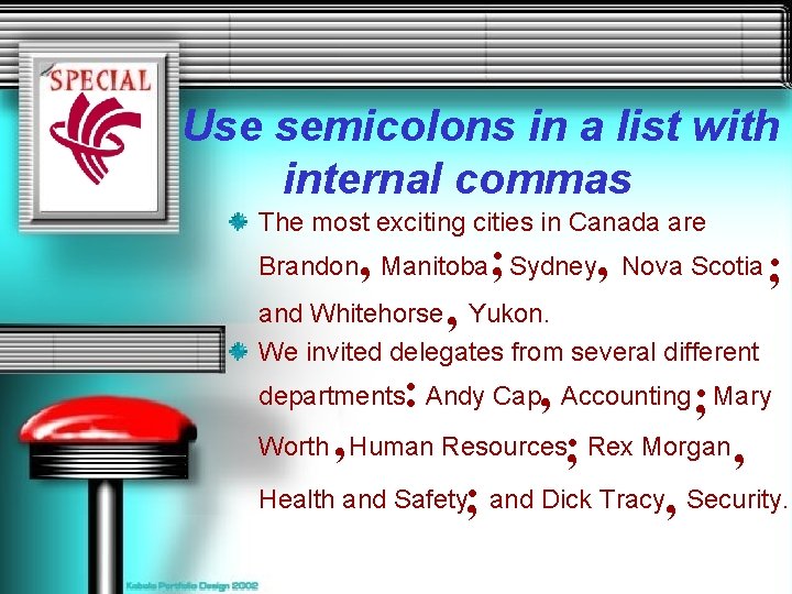Use semicolons in a list with internal commas The most exciting cities in Canada