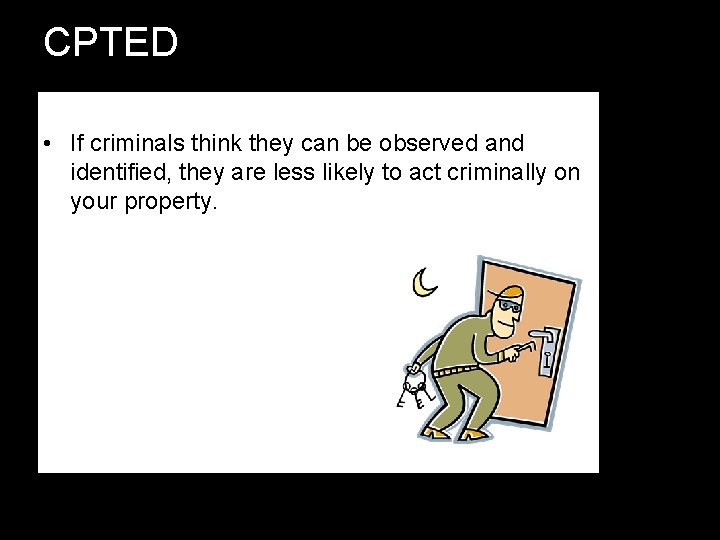 CPTED • If criminals think they can be observed and identified, they are less CPTED • If criminals think they can be observed and identified, they are less