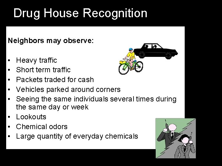 Drug House Recognition Neighbors may observe: • • • Heavy traffic Short term traffic Drug House Recognition Neighbors may observe: • • • Heavy traffic Short term traffic