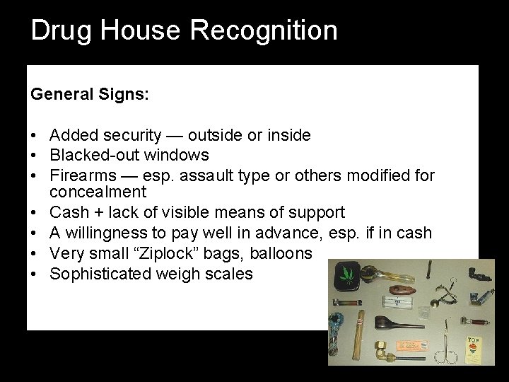 Drug House Recognition General Signs: • Added security — outside or inside • Blacked-out Drug House Recognition General Signs: • Added security — outside or inside • Blacked-out