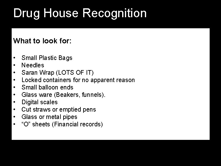 Drug House Recognition What to look for: • • • Small Plastic Bags Needles Drug House Recognition What to look for: • • • Small Plastic Bags Needles