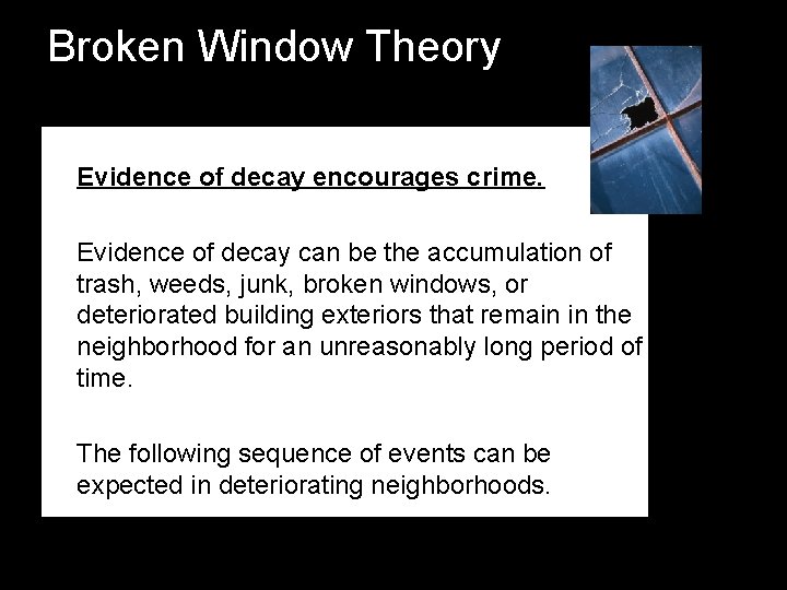 Broken Window Theory Evidence of decay encourages crime. Evidence of decay can be the Broken Window Theory Evidence of decay encourages crime. Evidence of decay can be the