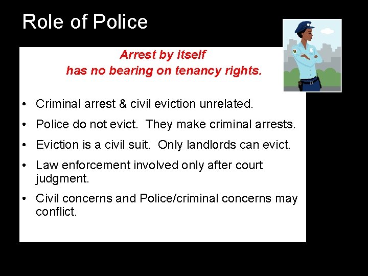 Role of Police Arrest by itself has no bearing on tenancy rights. • Criminal Role of Police Arrest by itself has no bearing on tenancy rights. • Criminal