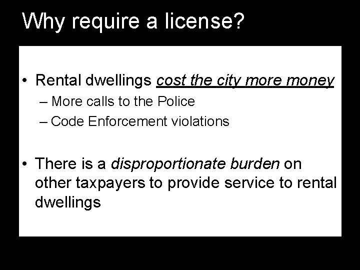 Why require a license? • Rental dwellings cost the city more money – More Why require a license? • Rental dwellings cost the city more money – More