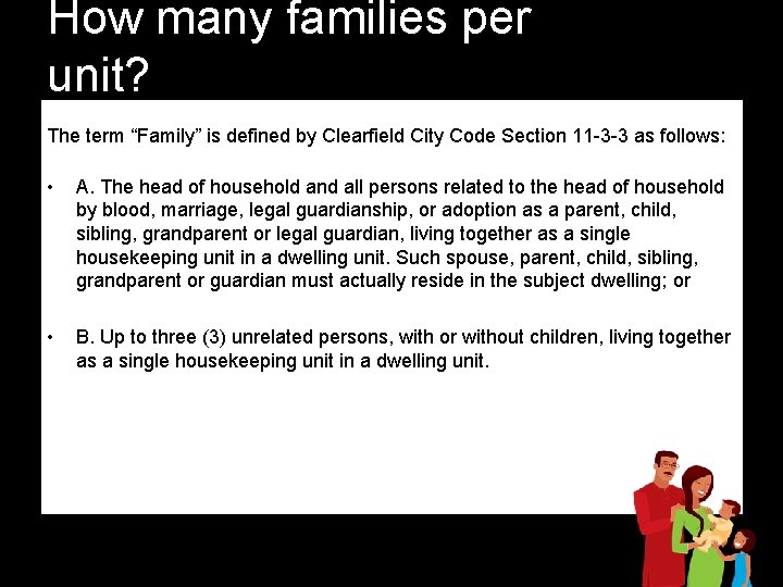 How many families per unit? The term “Family” is defined by Clearfield City Code How many families per unit? The term “Family” is defined by Clearfield City Code