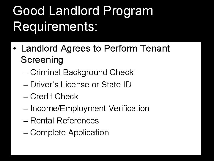 Good Landlord Program Requirements: • Landlord Agrees to Perform Tenant Screening – Criminal Background Good Landlord Program Requirements: • Landlord Agrees to Perform Tenant Screening – Criminal Background