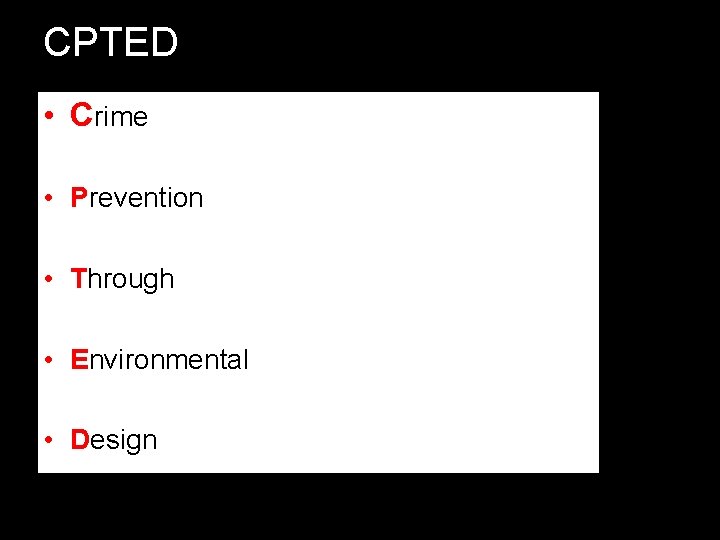 CPTED • Crime • Prevention • Through • Environmental • Design CPTED • Crime • Prevention • Through • Environmental • Design