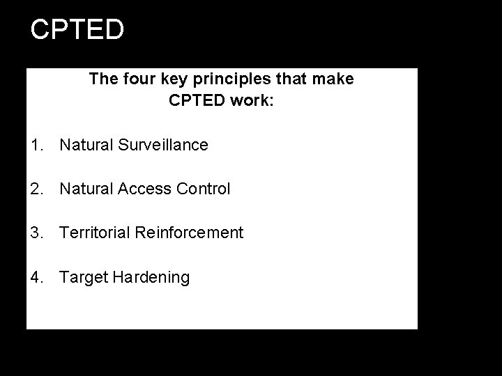 CPTED The four key principles that make CPTED work: 1. Natural Surveillance 2. Natural CPTED The four key principles that make CPTED work: 1. Natural Surveillance 2. Natural