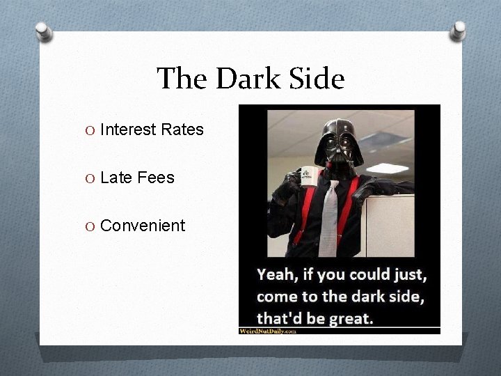 The Dark Side O Interest Rates O Late Fees O Convenient 