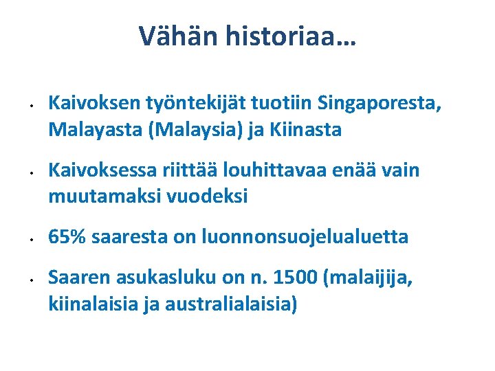 Vähän historiaa… • • Kaivoksen työntekijät tuotiin Singaporesta, Malayasta (Malaysia) ja Kiinasta Kaivoksessa riittää