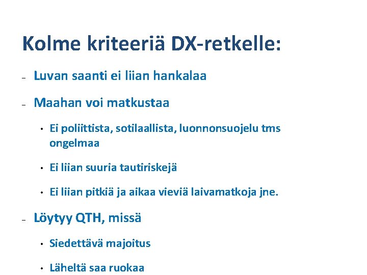 Kolme kriteeriä DX-retkelle: – Luvan saanti ei liian hankalaa – Maahan voi matkustaa –