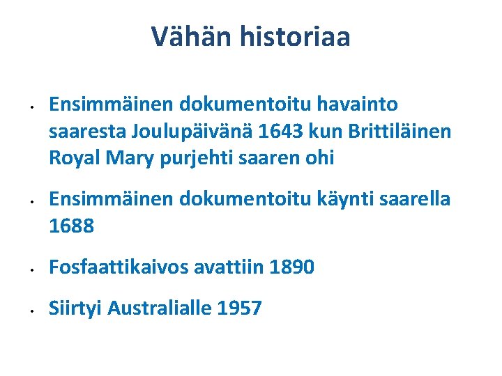Vähän historiaa • • Ensimmäinen dokumentoitu havainto saaresta Joulupäivänä 1643 kun Brittiläinen Royal Mary